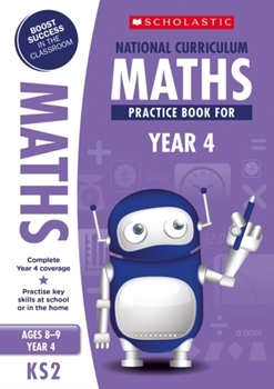 Scholastic KS2 100 Practice Activities: National Curriculum Maths Practice Book for Year 4 x 30