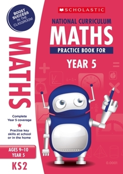 Scholastic KS2 100 Practice Activities: National Curriculum Maths Practice Book for Year 5 x 30