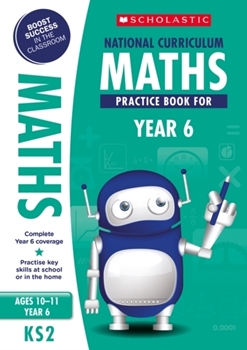 Scholastic KS2 100 Practice Activities: National Curriculum Maths Practice Book for Year 6 x 30
